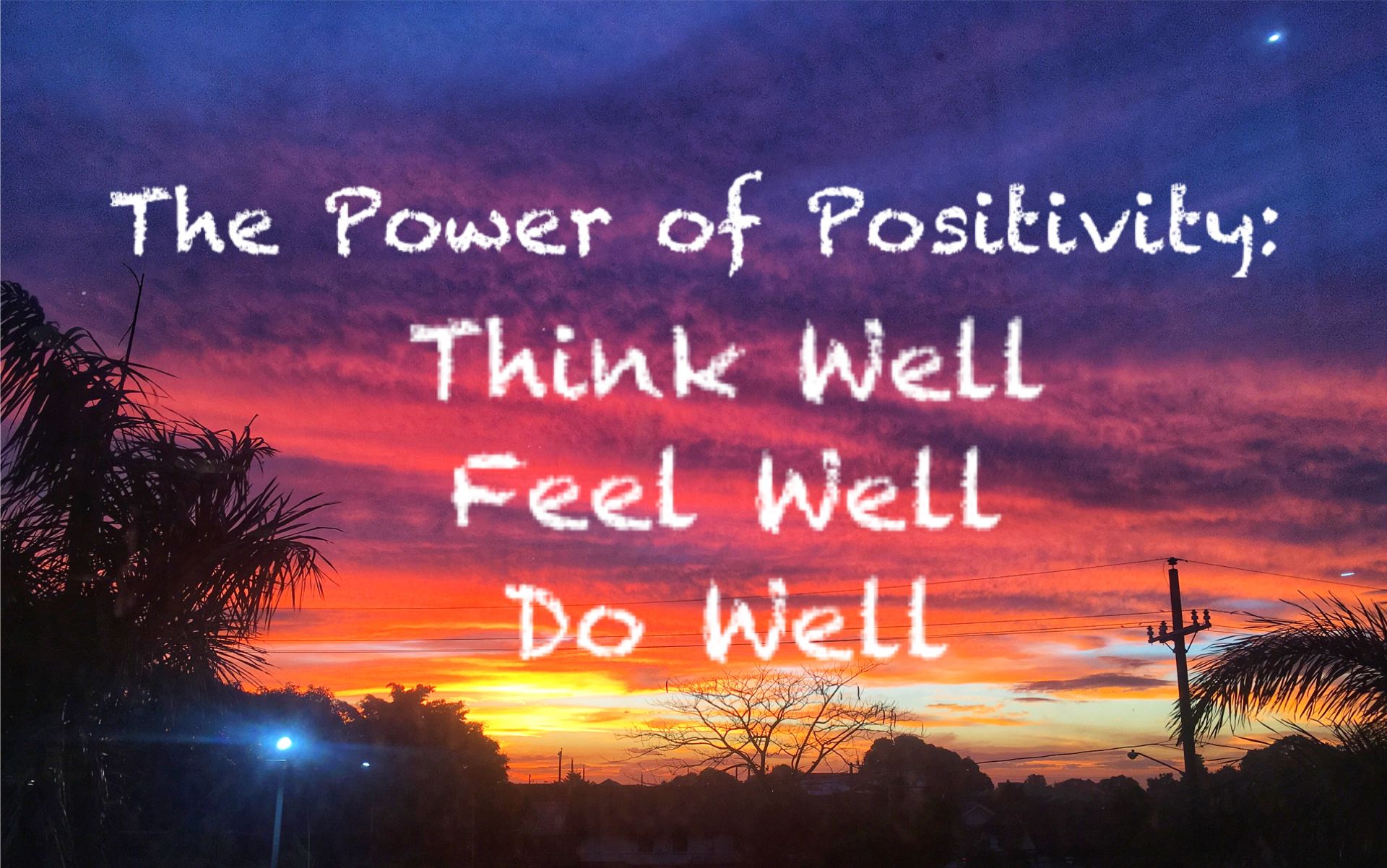 The Power Of Positivity Think Well Feel Well Do Well Steemit