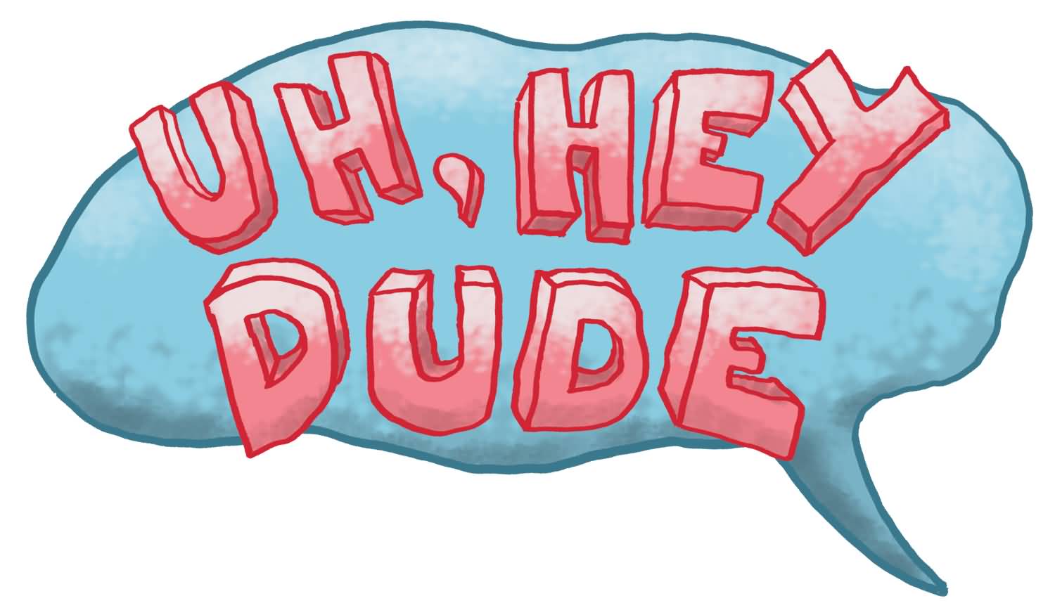 Uh-Hey-Dude-Cloud-Bubble-Clipart.jpg