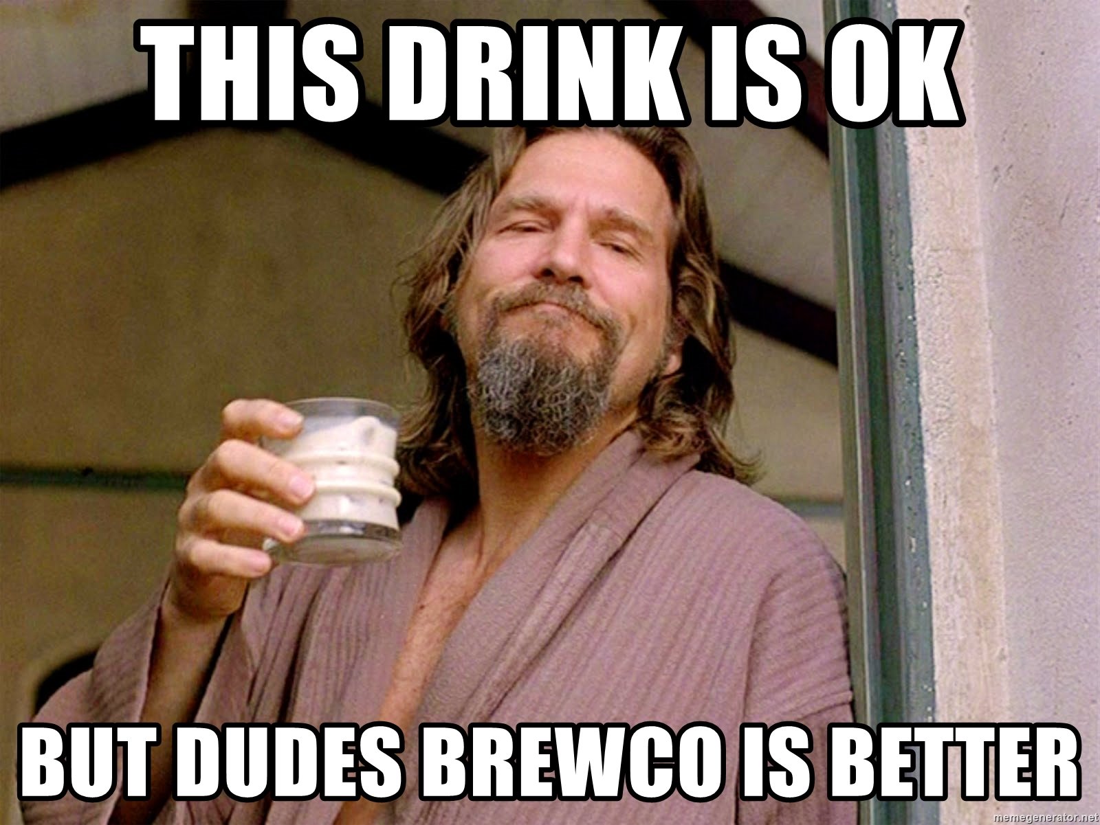 this-drink-is-ok-but-dudes-brewco-is-better.jpg