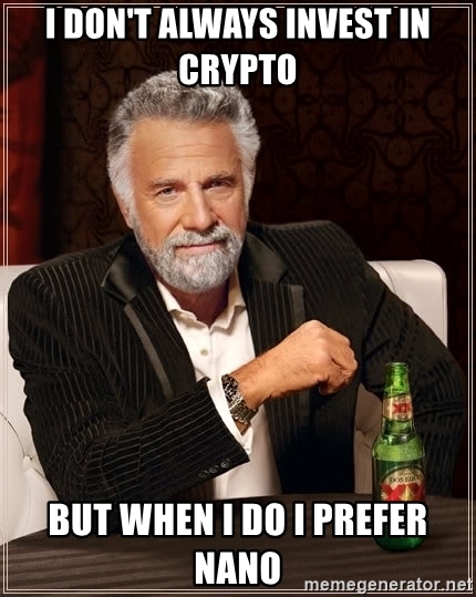 i-dont-always-invest-in-crypto-but-when-i-do-i-prefer-nano.jpg