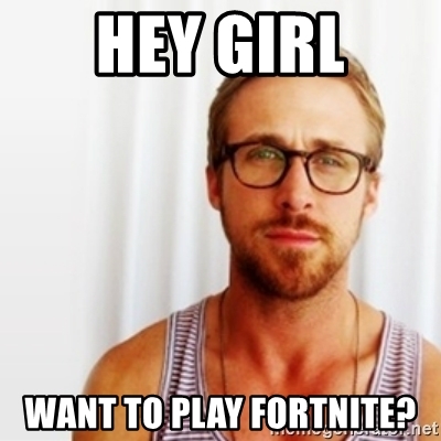 hey-girl-want-to-play-fortnite.jfif