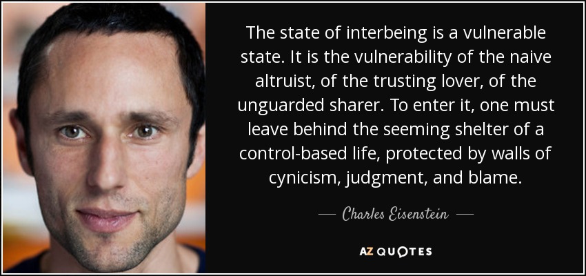 quote-the-state-of-interbeing-is-a-vulnerable-state-it-is-the-vulnerability-of-the-naive-altruist-charles-eisenstein-61-72-02.jpeg