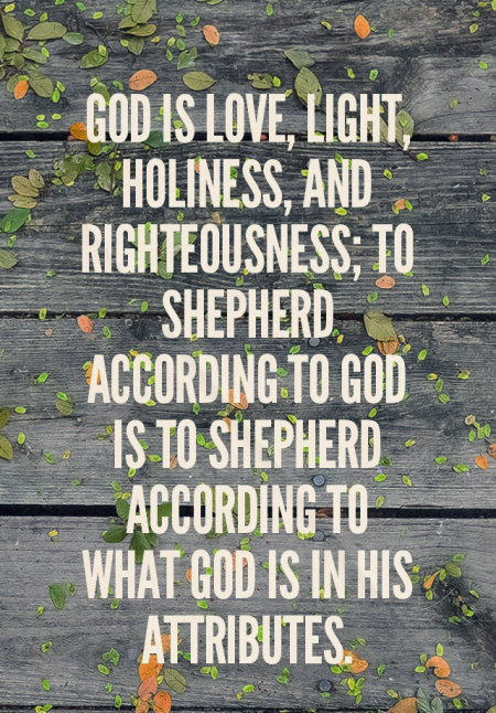 God-is-love-light-holiness-and-righteousness-to-shepherd-according-to-God-is-to-shepherd-according-to-what-God-is-in-His-attributes.jpg