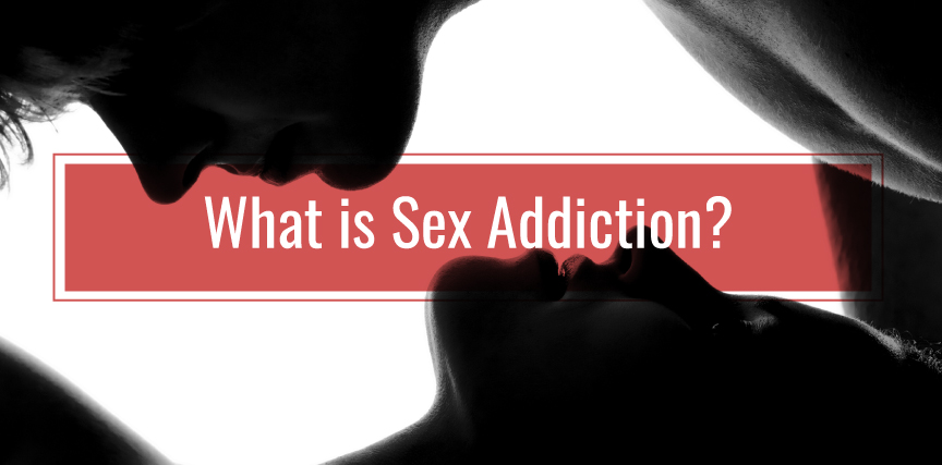 What Is Sexual Addiction? 