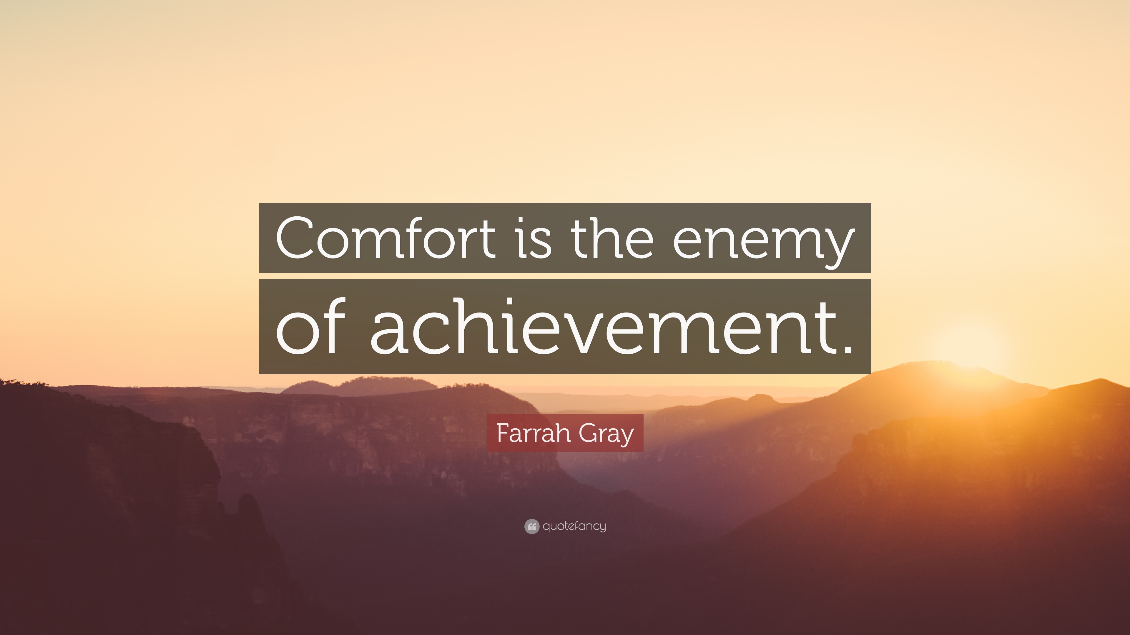 398522-Farrah-Gray-Quote-Comfort-is-the-enemy-of-achievement.jpg