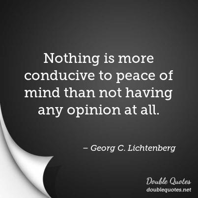 nothing-is-more-conducive-to-peace-of-mind-than-not-having-any-opinion-at-all-403x403-nk5naj (1).jpg