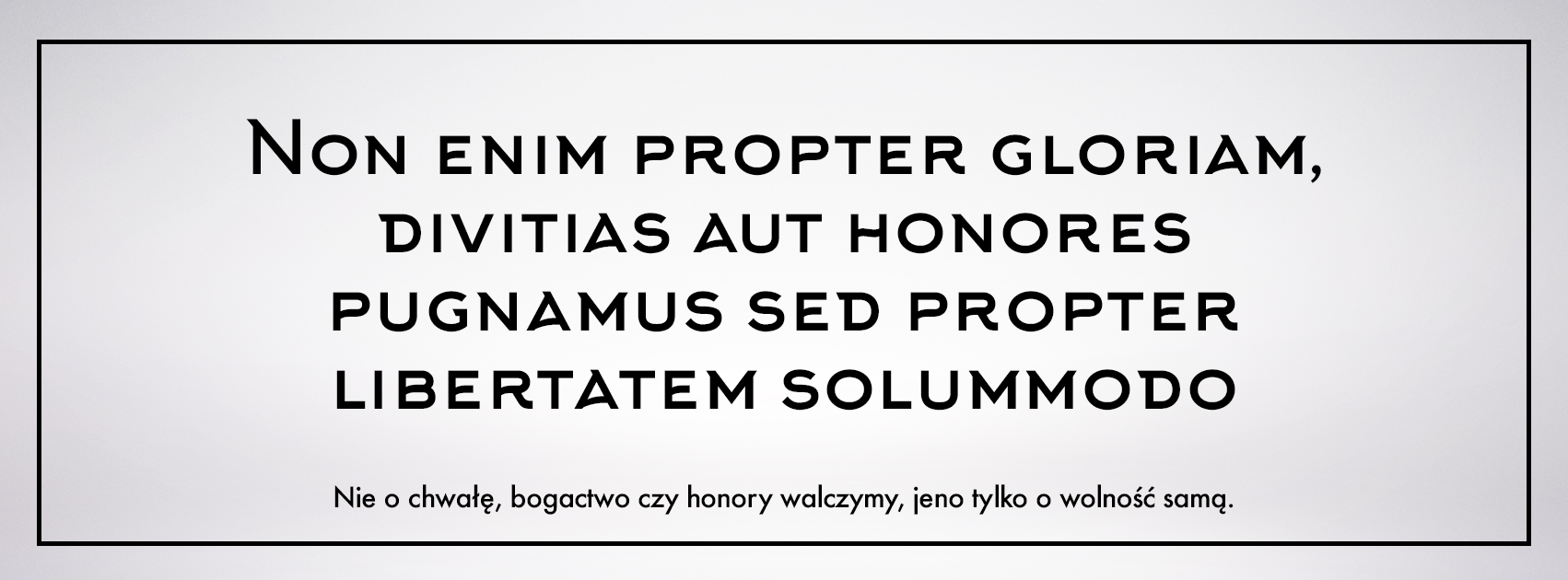 Non-enim-propter-gloriam,-divitias-aut-honores-pugnamus-sed-propter-libertatem-solummodo-3.png