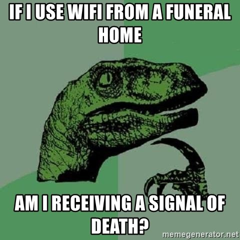 if-i-use-wifi-from-a-funeral-home-am-i-receiving-a-signal-of-death.jpg