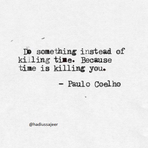 Do-something-instead-of-killing-time-Because-time-is-killing-you-Paulo-Coelho.jpg