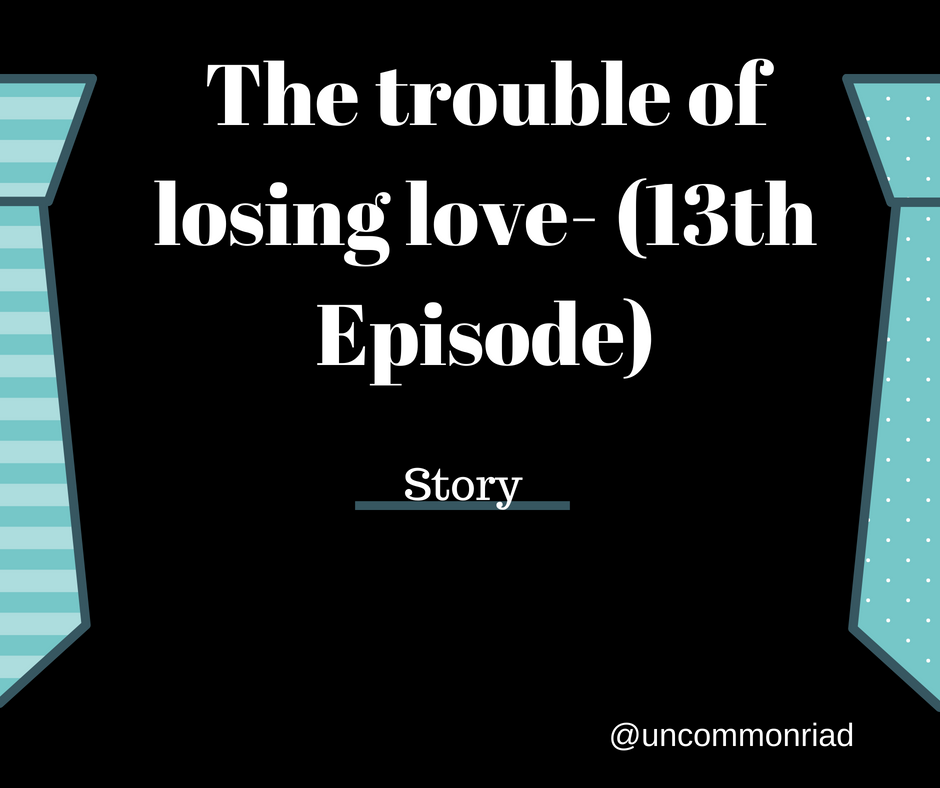 The trouble of losing love- (Sixth Episode) (1).png