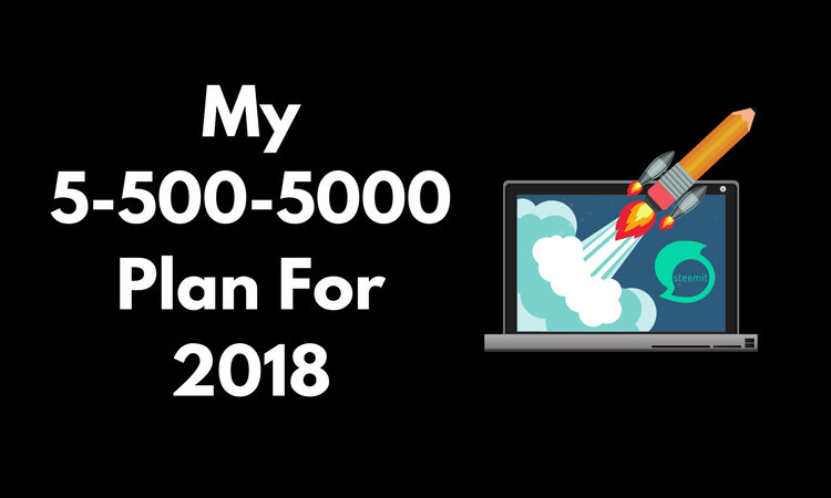 My 5-500-5000 Plan For 2018.png