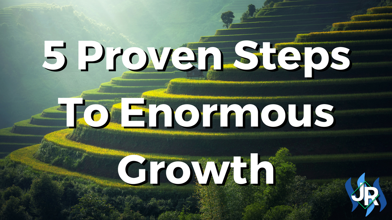 5-Proven-Steps-To-Enormous-Growth.png
