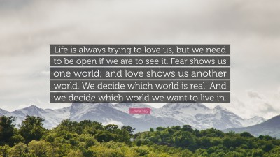 411414-Louise-Hay-Quote-Life-is-always-trying-to-love-us-but-we-need-to.jpg