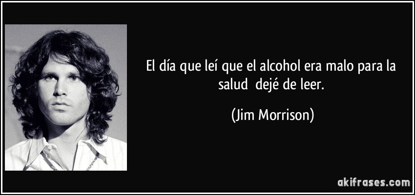 frase-el-dia-que-lei-que-el-alcohol-era-malo-para-la-salud-deje-de-leer-jim-morrison-167640.jpg