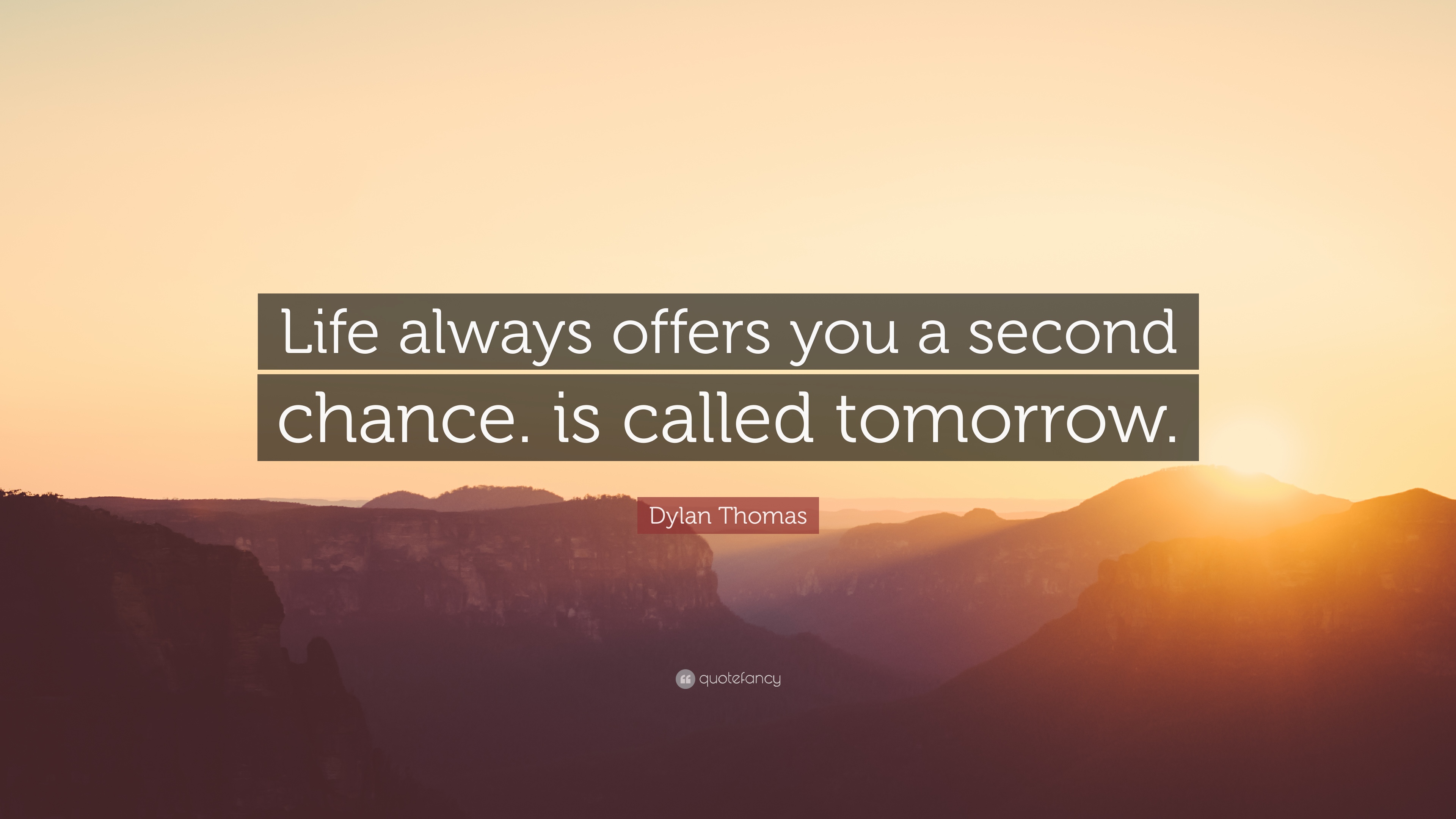 243979-Dylan-Thomas-Quote-Life-always-offers-you-a-second-chance-is.jpg