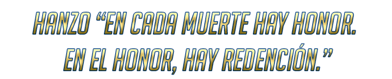 Hanzo “EN CADA MUERTE HAY HONOR. EN EL HONOR, HAY REDENCIÓN.”.png