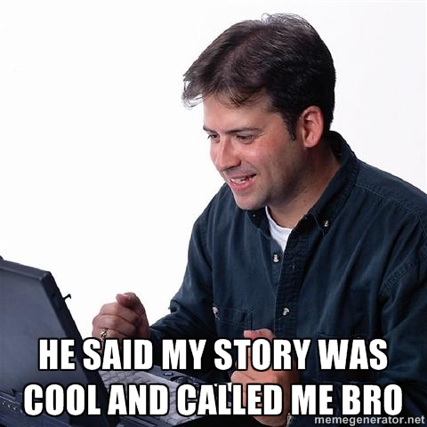 said my story was cool and called me bro.jpg