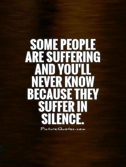some-people-are-suffering-and-youll-never-know-because-they-suffer-in-silence-quote-1.jpg