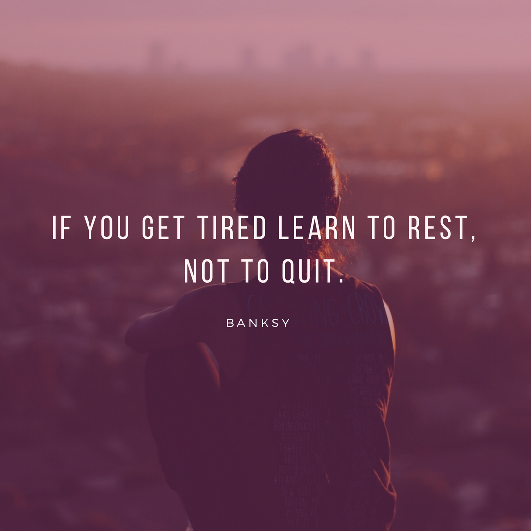 if you get tired learn to rest, not to quit..png