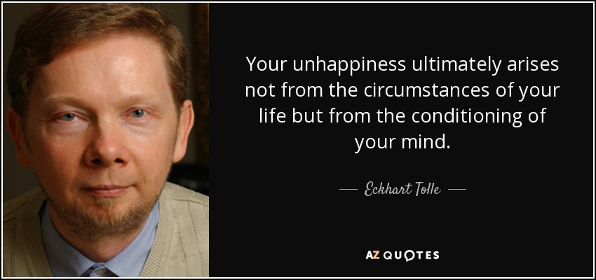 quote-your-unhappiness-ultimately-arises-not-from-the-circumstances-of-your-life-but-from-eckhart-tolle-71-47-25.jpg