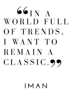 In a world full of trends, I want to remain a classic.jpg