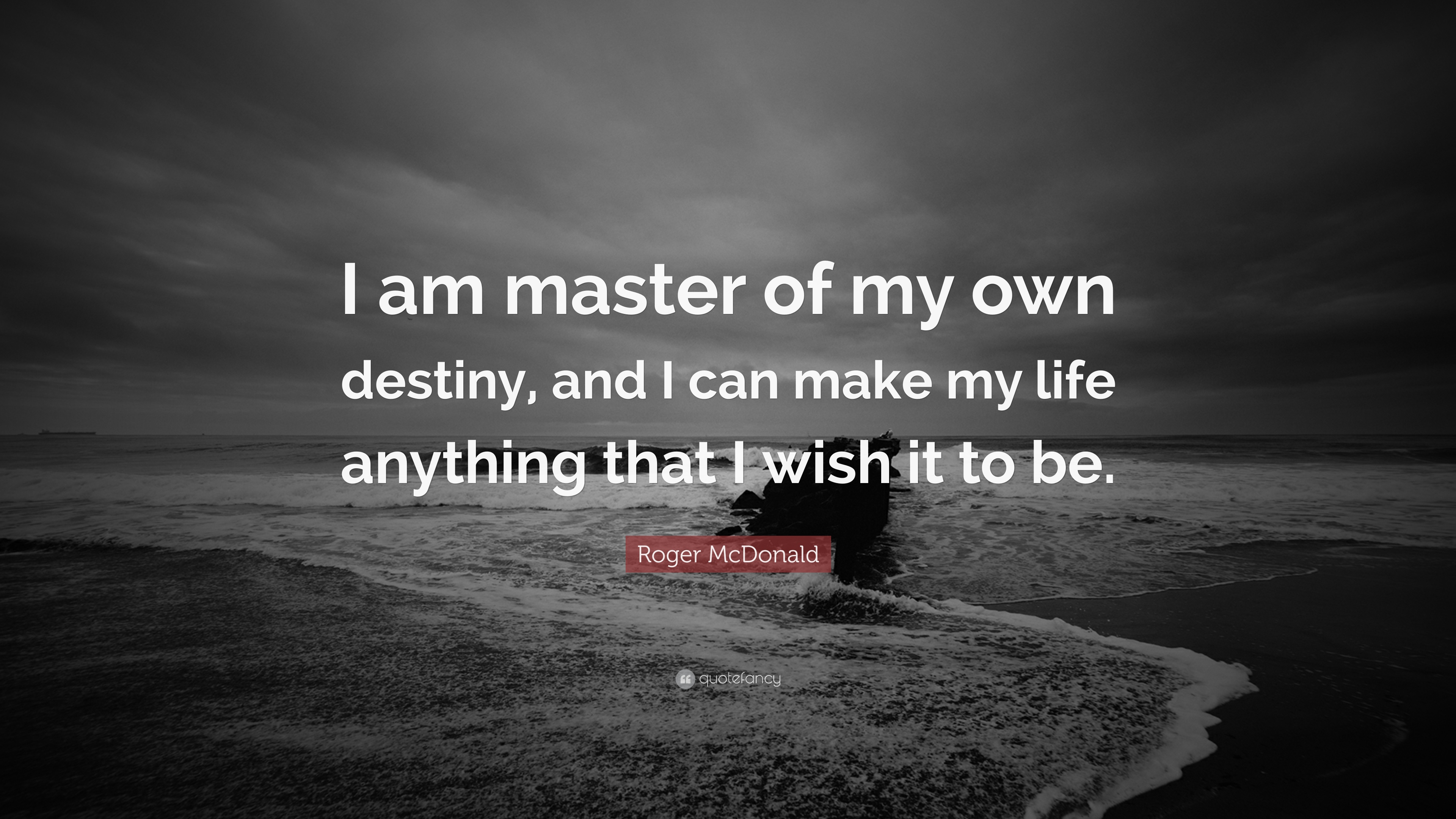I am the writer of my own Destiny. 