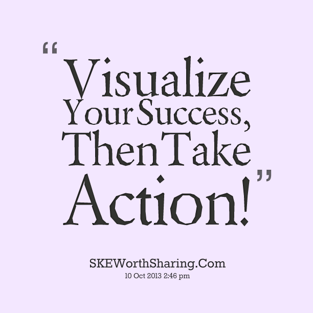 Visualize-Your-Sucess-Then-Take-Action..png
