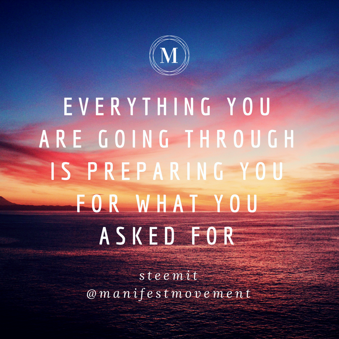 Everything you are going through is preparing you for what you asked for.png