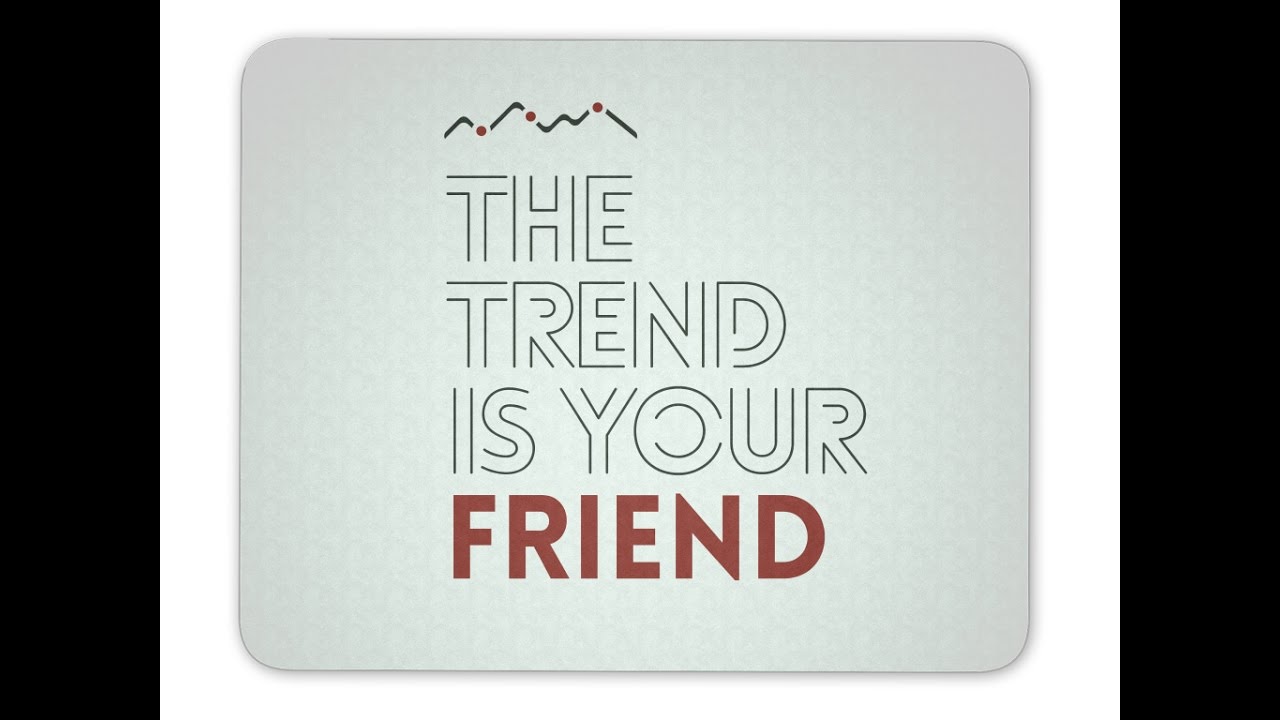 the trend is your friend.jpg