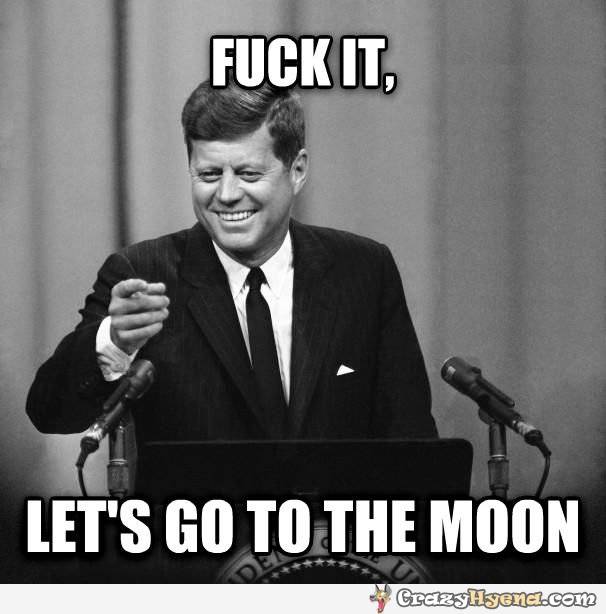 fuckit lets go to the moon.jpg