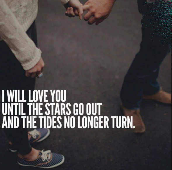 I will love you until the stars go out, and the tides no longer turn..png