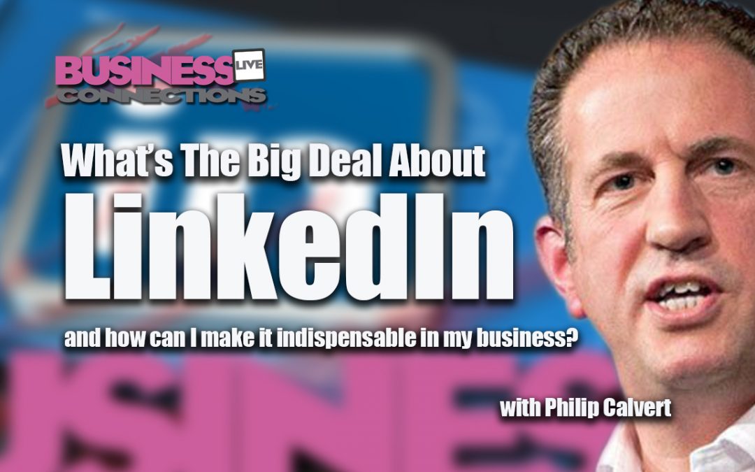 What’s-the-big-deal-about-LinkedIn-and-how-can-I-make-it-indispensable-in-my-business-Rev-001-1080x675.jpg