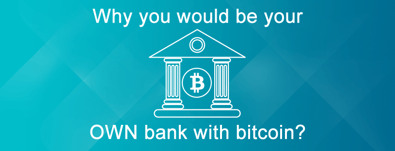 Why-you-would-be-your-own-bank-with-bitcoin.png