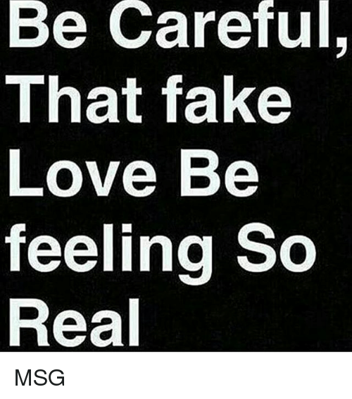 be-careful-that-fake-love-be-feeling-so-real-msg-23692981.png