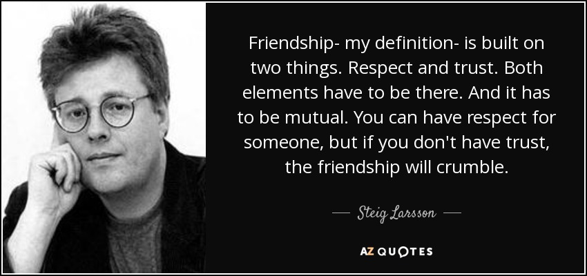 quote-friendship-my-definition-is-built-on-two-things-respect-and-trust-both-elements-have-steig-larsson-41-81-98.jpg