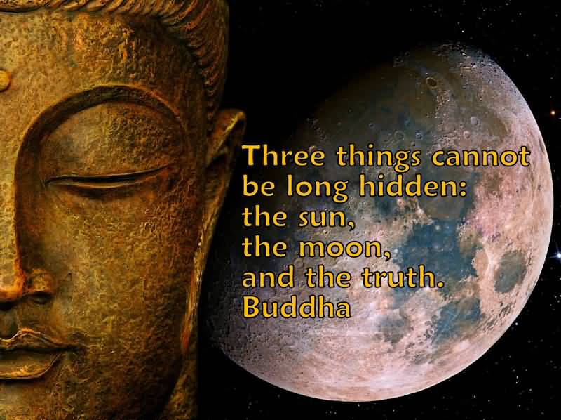 buddhist-quote-three-things-cannot-be-long-hidden-the-sun-the-moon-and-the-truth.jpg