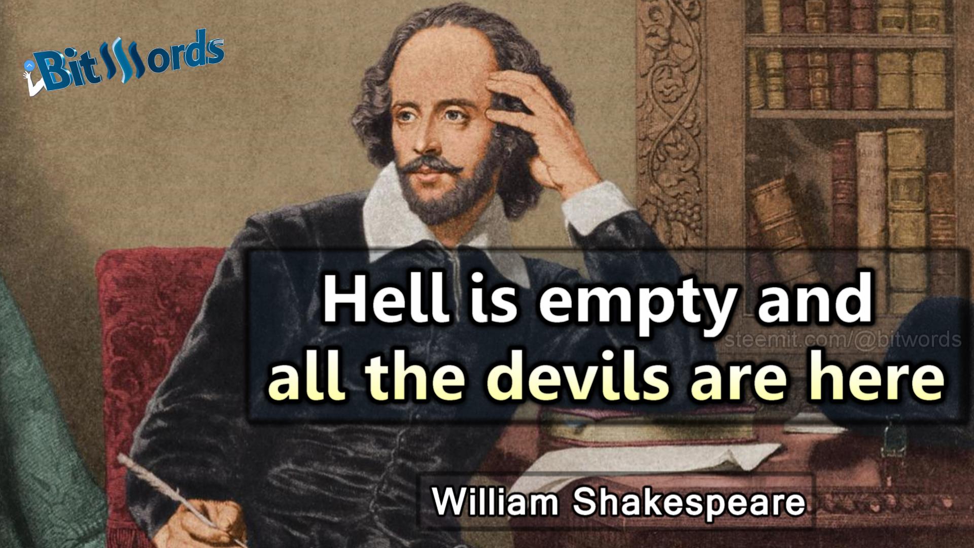 bitwords steemit quote of the day hell is empthy and all the devils are here william shakespeare.jpg
