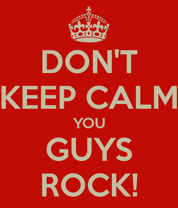 don-t-keep-calm-you-guys-rock.png