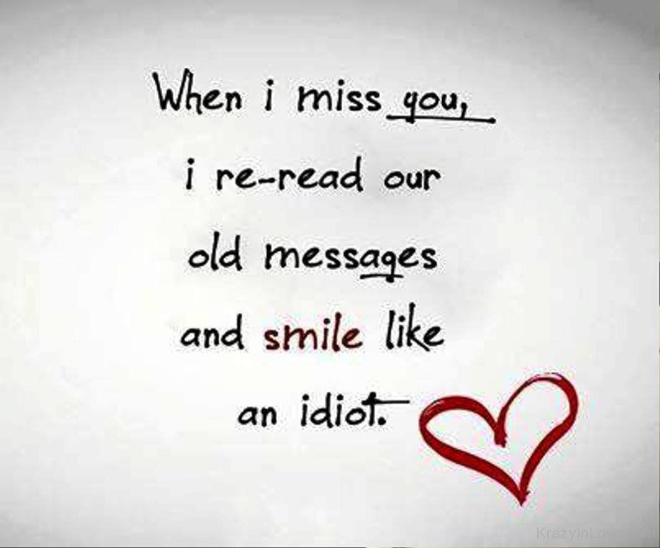 242851-When-I-Miss-You-I-Re-read-Our-Old-Messages-And-Smile-Like-An-Idiot.....jpg