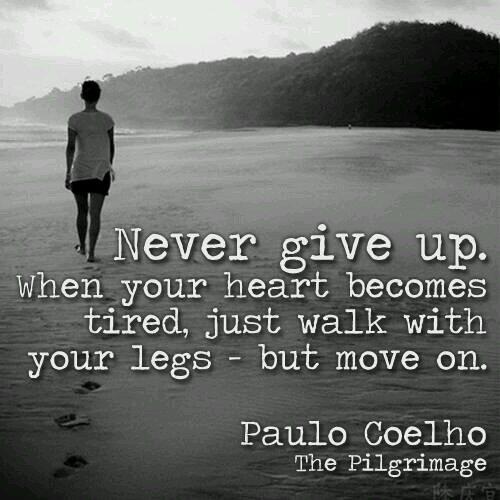 never-give-up-when-your-heart-becomes-tired-just-walk-with-your-legs-but-move-on.jpg