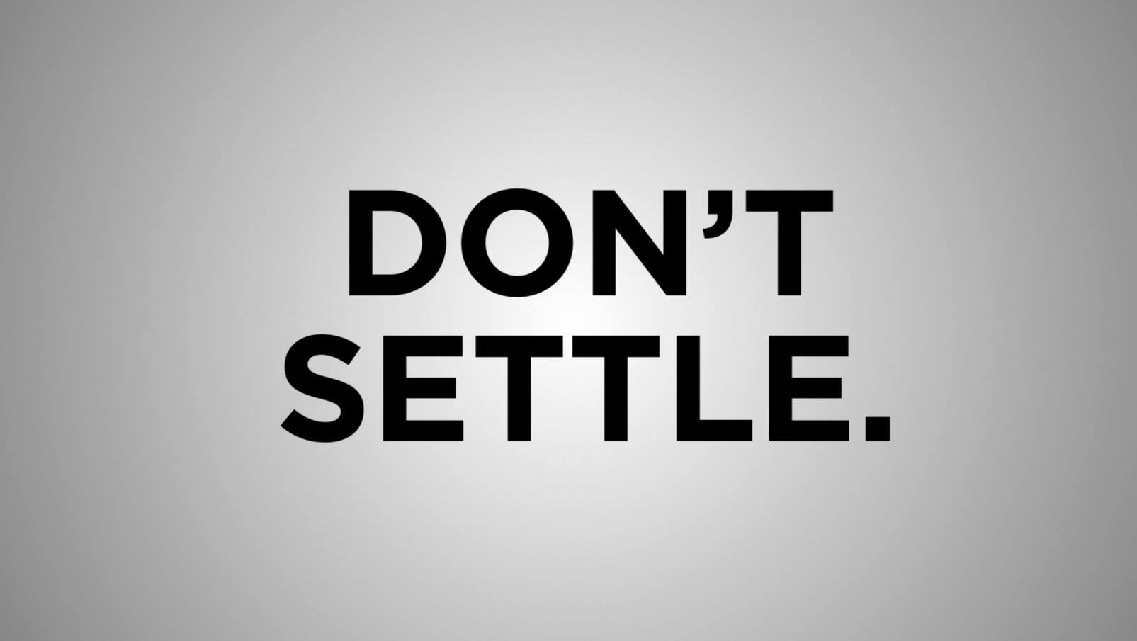 Don't settle.jpg