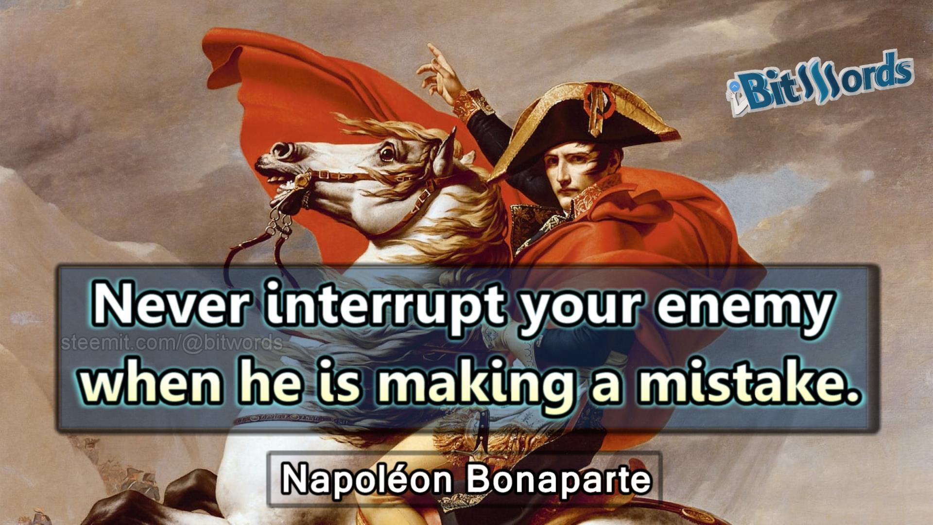 bitwordssteemit quote of the day napoleon Never interrupt your enemy when he is making a mistake.jpg