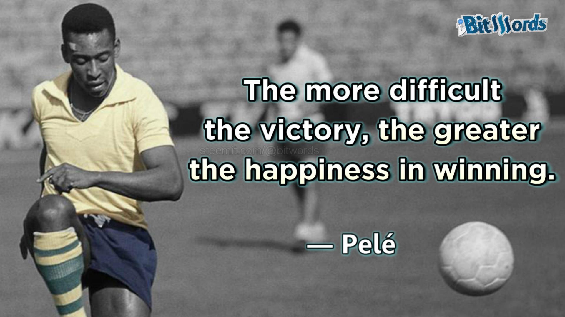 bitwords steemit sport quote of the day pele the more difficult the victory the greater the happinnes in winning.jpg
