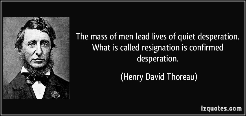 quote-the-mass-of-men-lead-lives-of-quiet-desperation-what-is-called-resignation-is-confirmed-henry-david-thoreau-272839.jpg