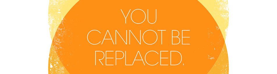 You-can-not-be-replaced.jpg