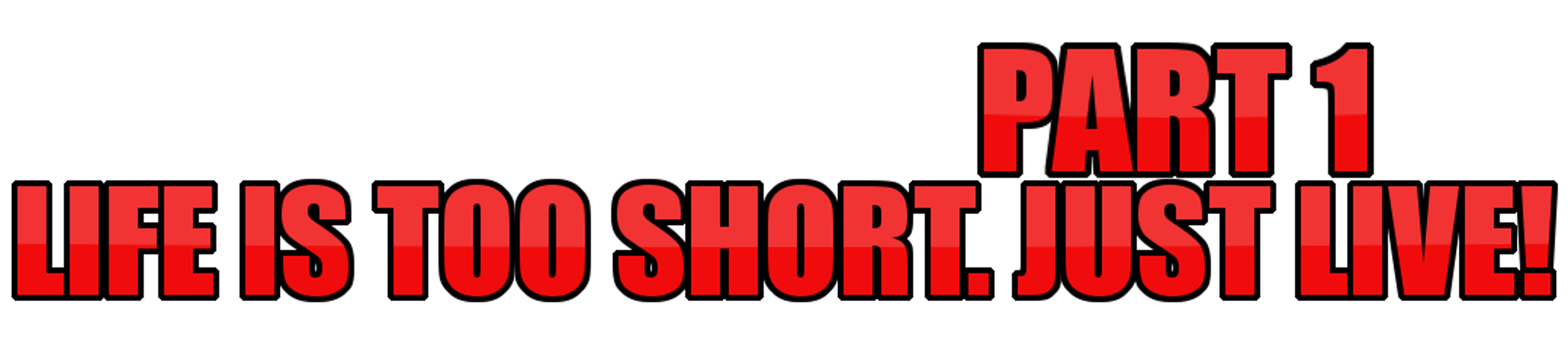 LIFE'S TOO SHORT JUST LIVE P1.png