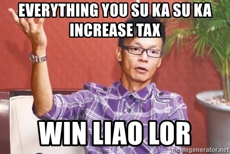 everything-you-su-ka-su-ka-increase-tax-win-liao-lor.jpg