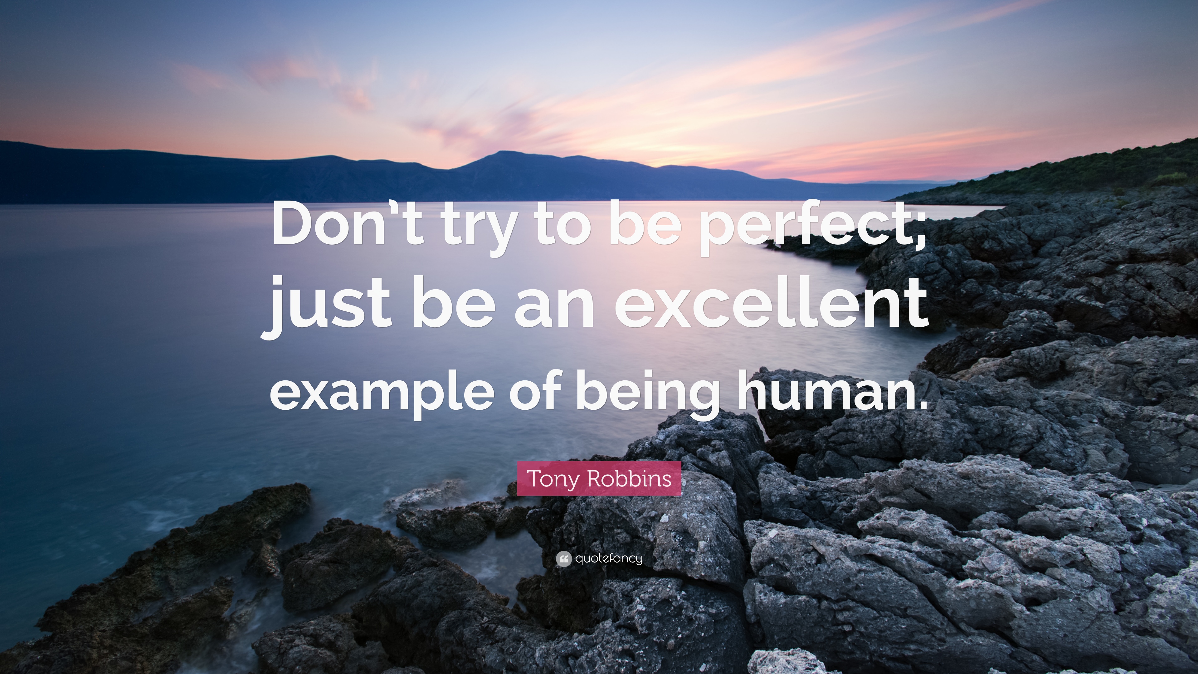 Don T Try To Be Perfect Just Be An Excellent Example Of A Human