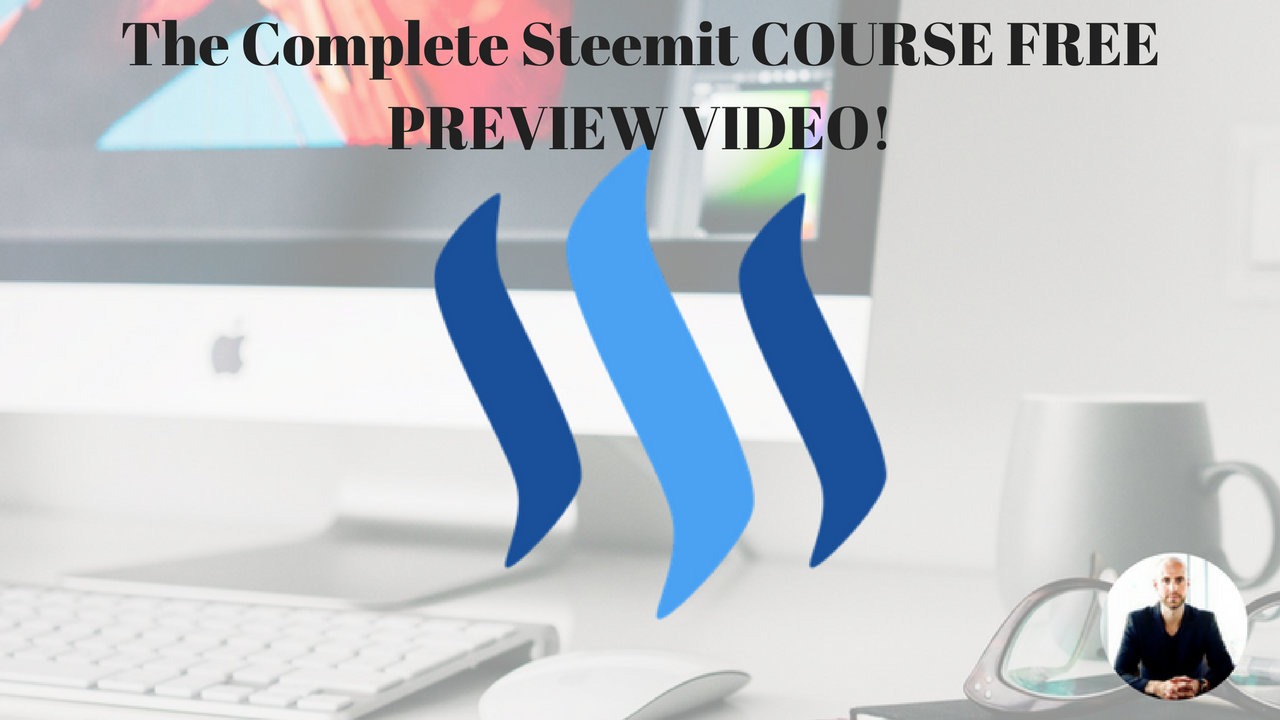 The Complete Steemit COURSE FREE PREVIEW VIDEO!.png