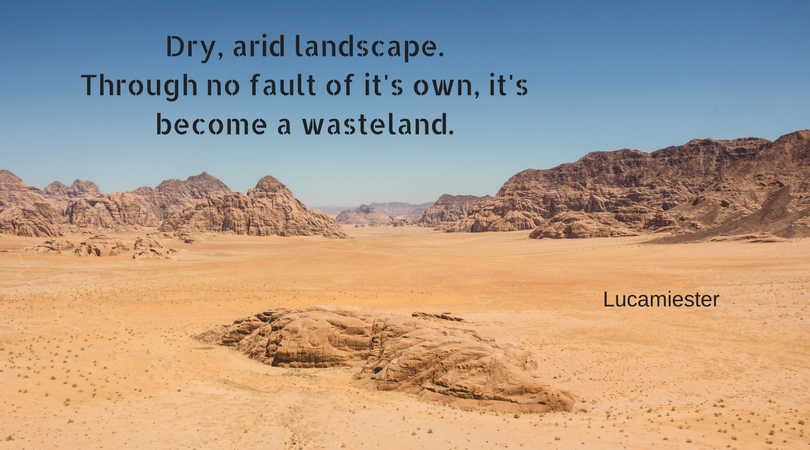 Dry, arid landscape.Through no fault of it's own, it'sbecome a wasteland..jpg